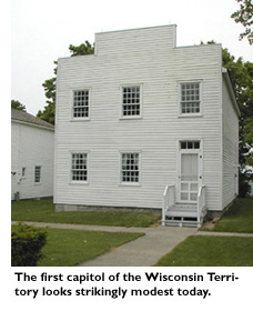 The first capitol of Wisconsin Territoryy looks strikingly modest today.